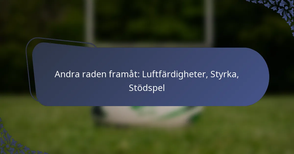Andra raden framåt: Luftfärdigheter, Styrka, Stödspel