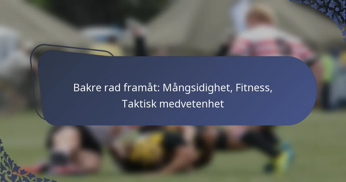 Bakre rad framåt: Mångsidighet, Fitness, Taktisk medvetenhet