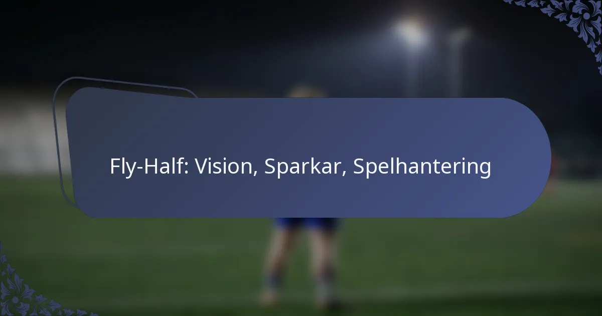 Fly-Half: Vision, Sparkar, Spelhantering