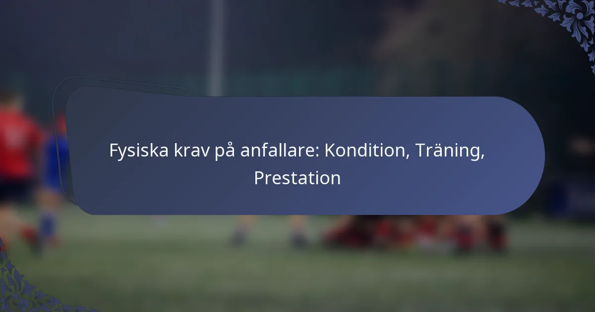 Fysiska krav på anfallare: Kondition, Träning, Prestation
