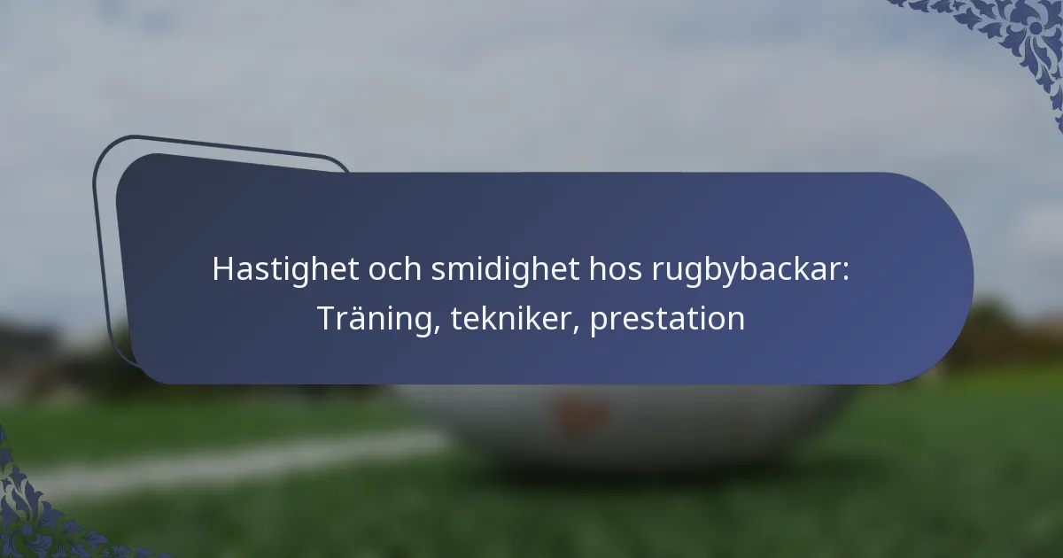 Hastighet och smidighet hos rugbybackar: Träning, tekniker, prestation