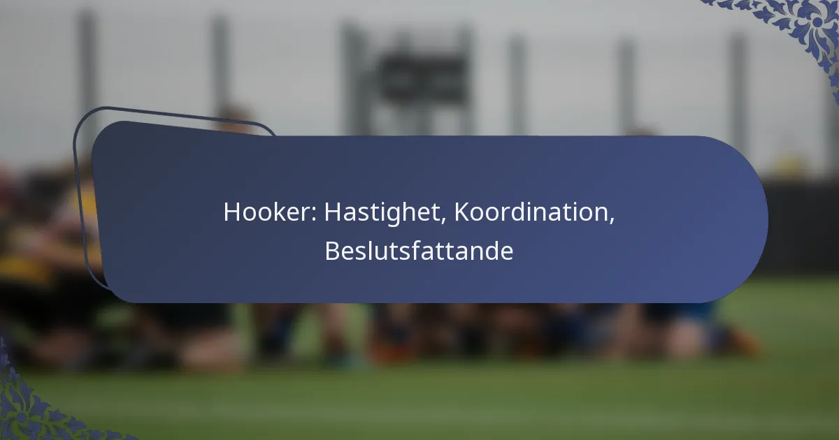 Hooker: Hastighet, Koordination, Beslutsfattande