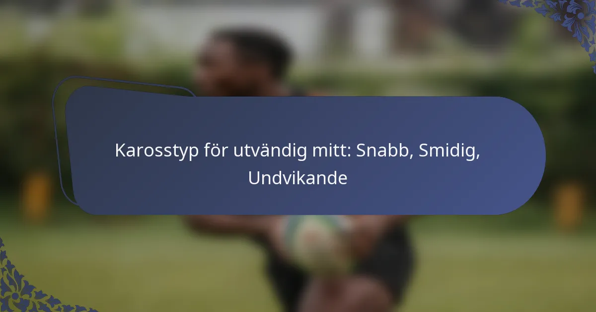 Karosstyp för utvändig mitt: Snabb, Smidig, Undvikande
