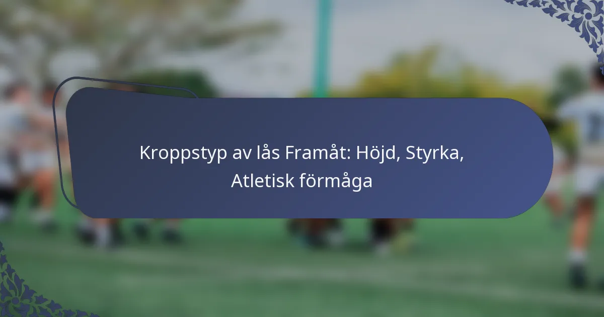 Kroppstyp av lås Framåt: Höjd, Styrka, Atletisk förmåga