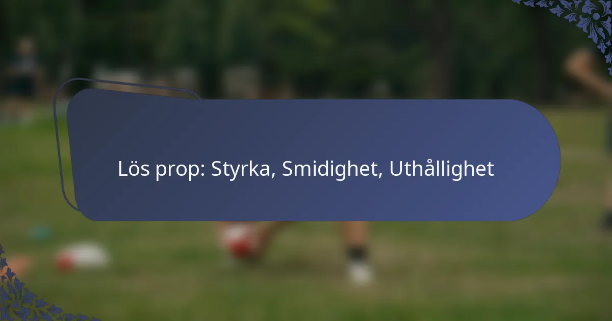 Lös prop: Styrka, Smidighet, Uthållighet