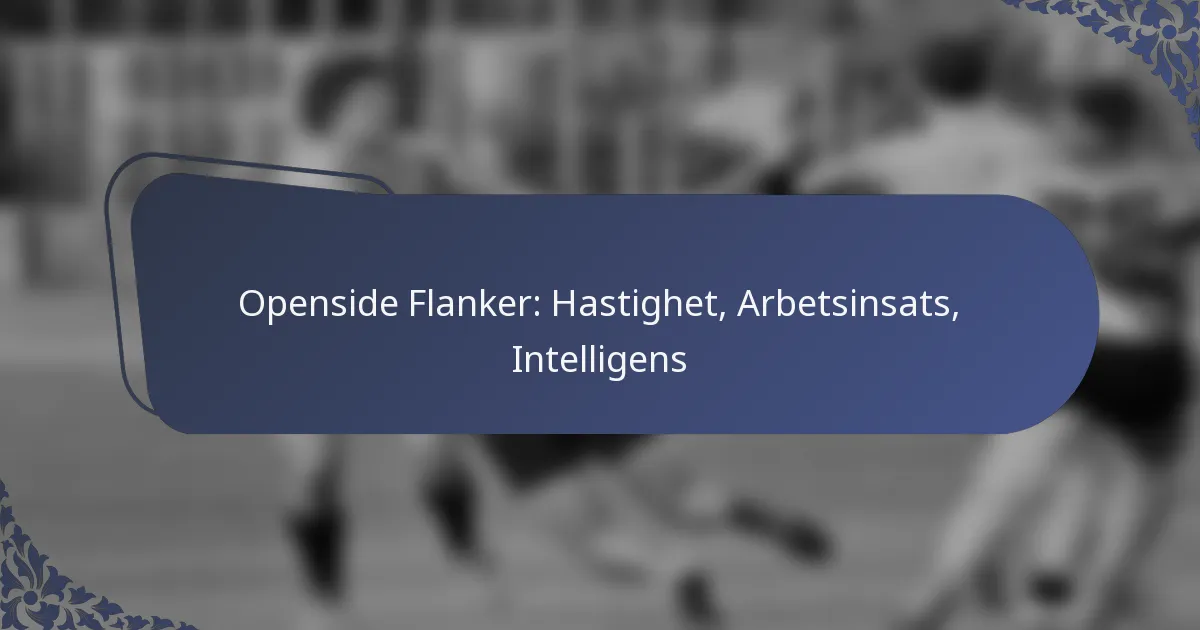 Openside Flanker: Hastighet, Arbetsinsats, Intelligens