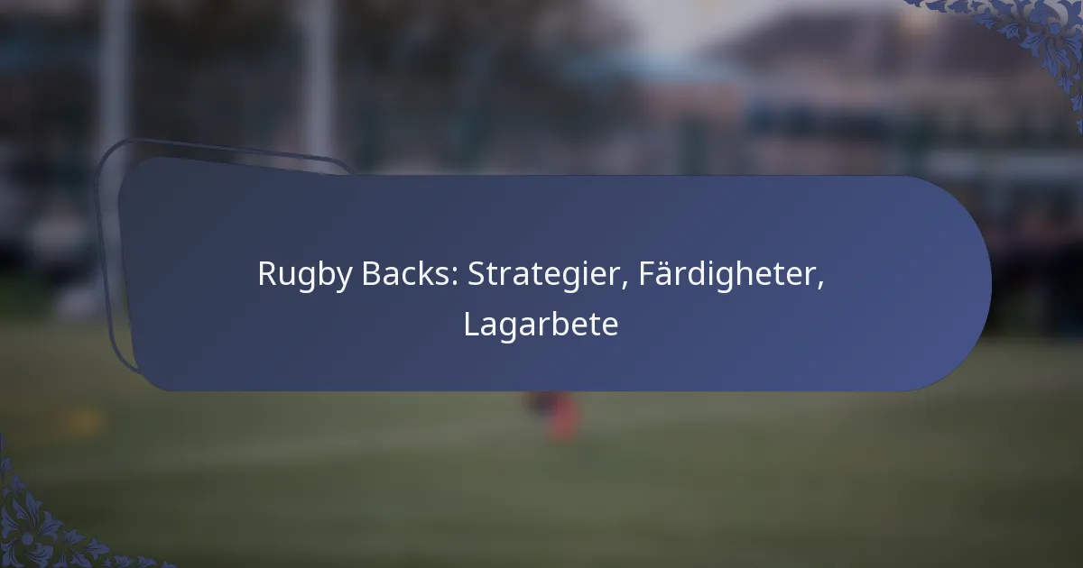 Rugby Backs: Strategier, Färdigheter, Lagarbete