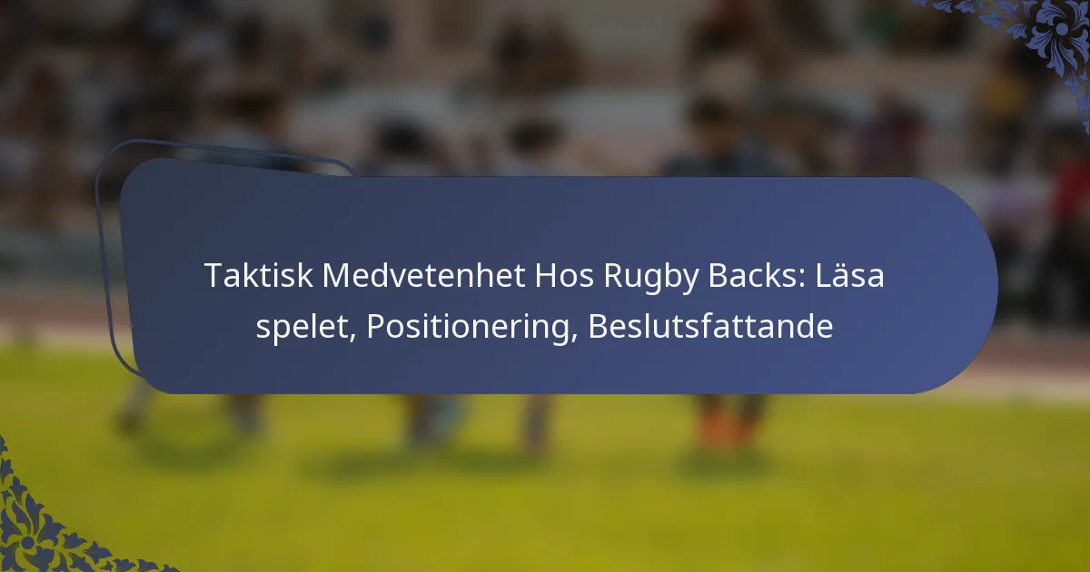 Taktisk Medvetenhet Hos Rugby Backs: Läsa spelet, Positionering, Beslutsfattande