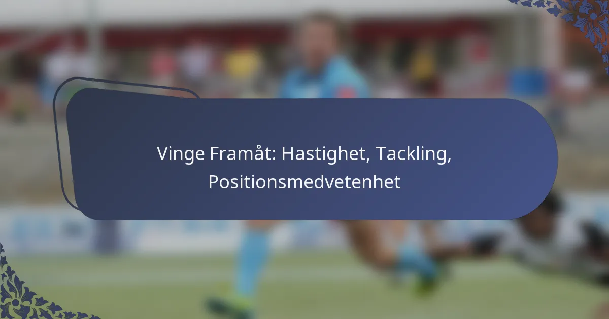 Vinge Framåt: Hastighet, Tackling, Positionsmedvetenhet