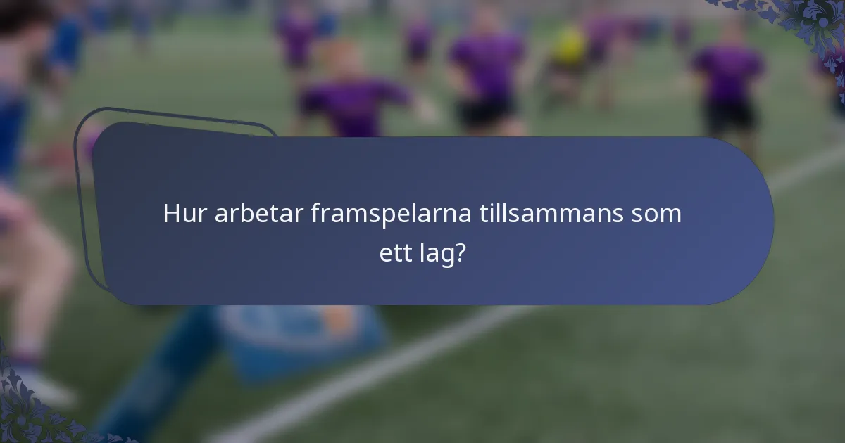 Hur arbetar framspelarna tillsammans som ett lag?