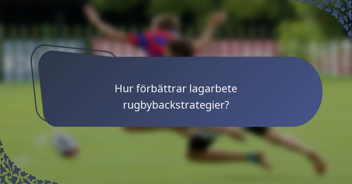 Hur förbättrar lagarbete rugbybackstrategier?