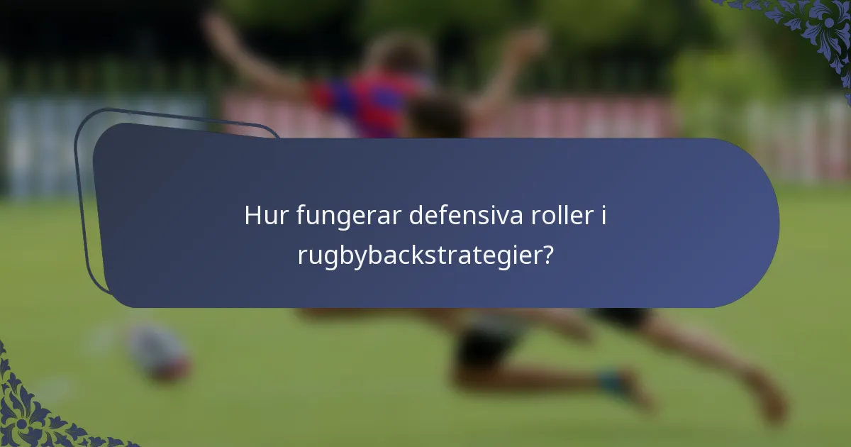 Hur fungerar defensiva roller i rugbybackstrategier?