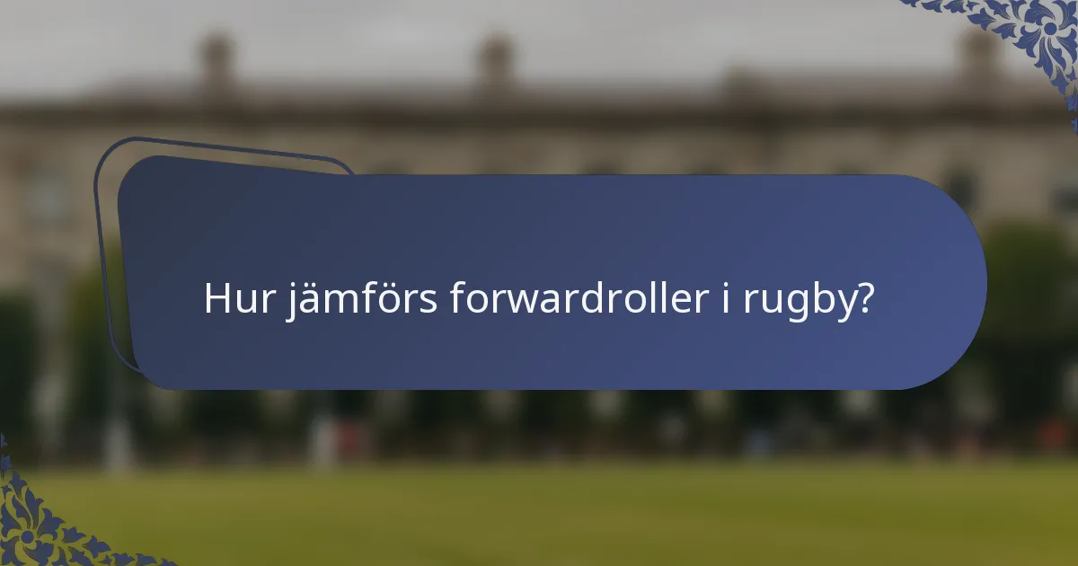 Hur jämförs forwardroller i rugby?