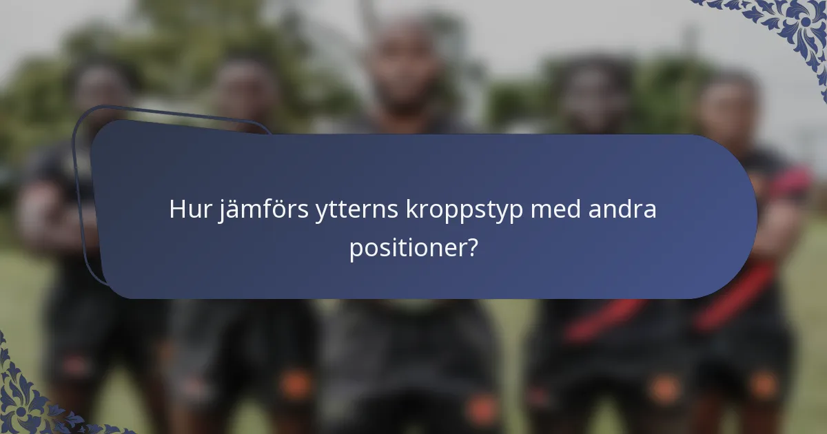 Hur jämförs ytterns kroppstyp med andra positioner?