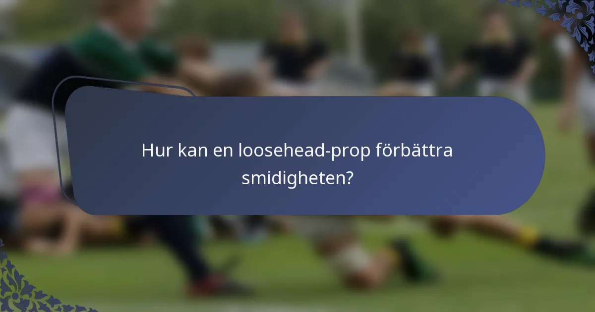 Hur kan en loosehead-prop förbättra smidigheten?