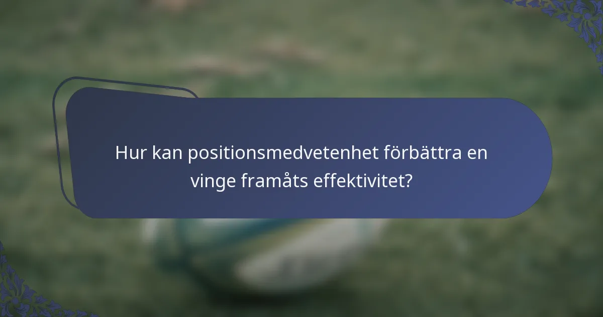 Hur kan positionsmedvetenhet förbättra en vinge framåts effektivitet?