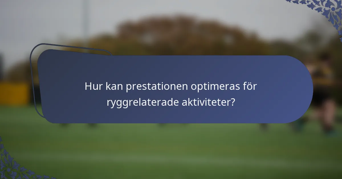 Hur kan prestationen optimeras för ryggrelaterade aktiviteter?