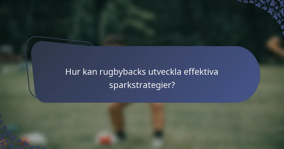 Hur kan rugbybacks utveckla effektiva sparkstrategier?