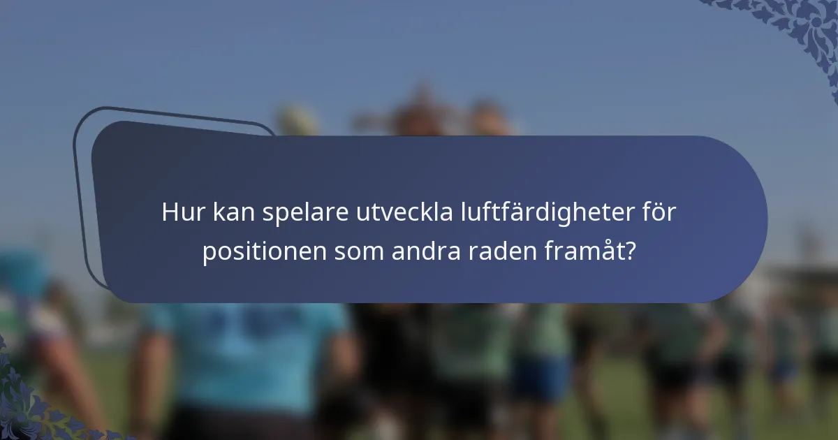 Hur kan spelare utveckla luftfärdigheter för positionen som andra raden framåt?
