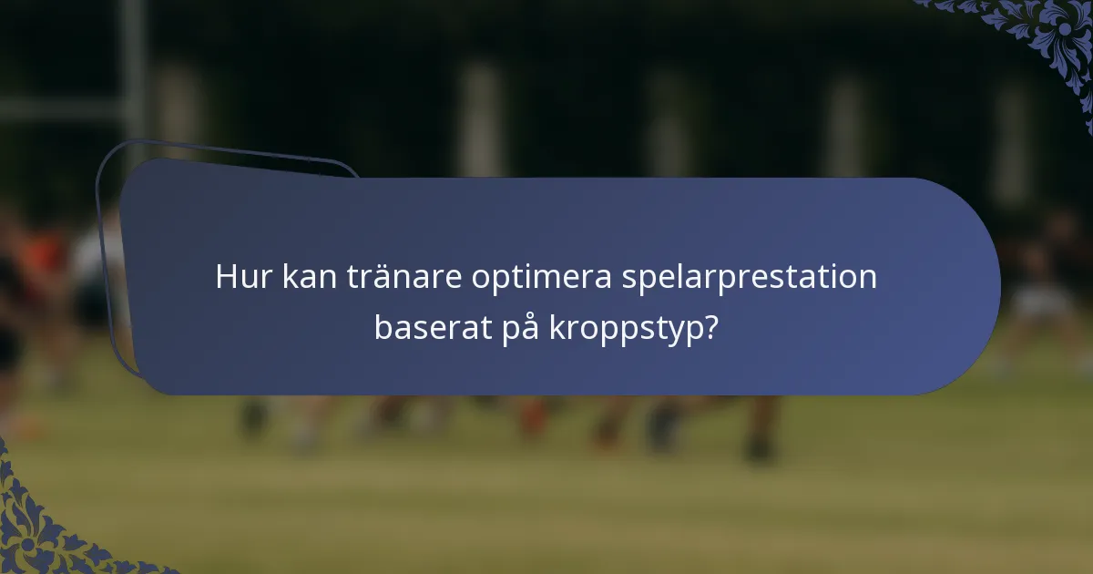 Hur kan tränare optimera spelarprestation baserat på kroppstyp?