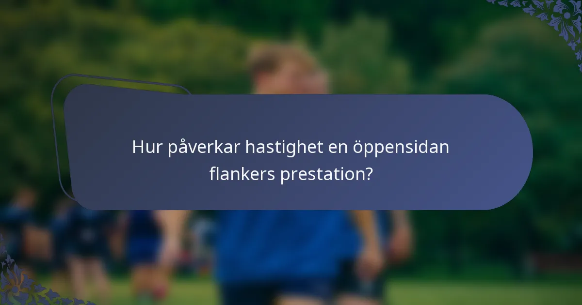 Hur påverkar hastighet en öppensidan flankers prestation?