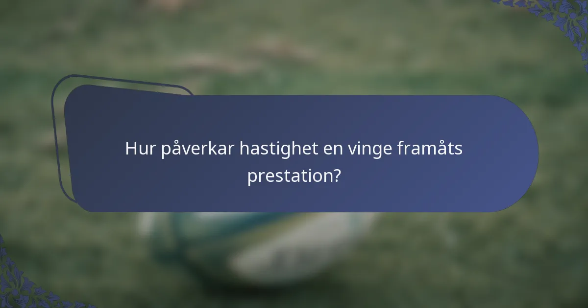 Hur påverkar hastighet en vinge framåts prestation?
