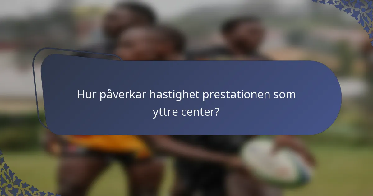 Hur påverkar hastighet prestationen som yttre center?