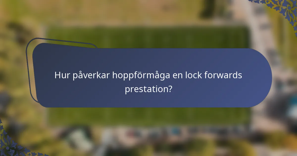 Hur påverkar hoppförmåga en lock forwards prestation?