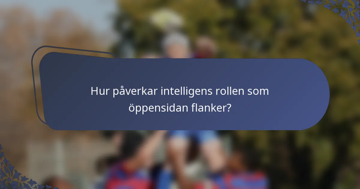 Hur påverkar intelligens rollen som öppensidan flanker?