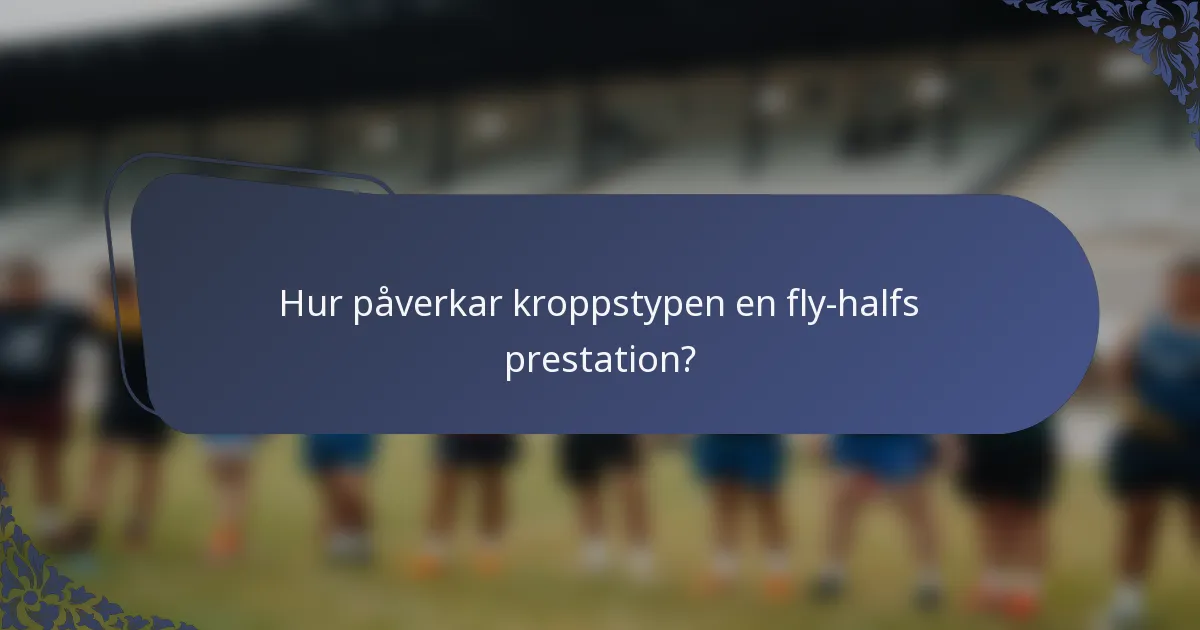 Hur påverkar kroppstypen en fly-halfs prestation?