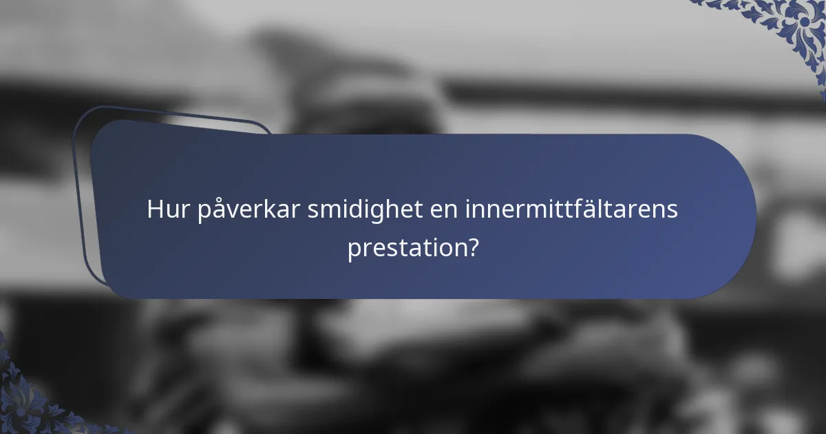 Hur påverkar smidighet en innermittfältarens prestation?