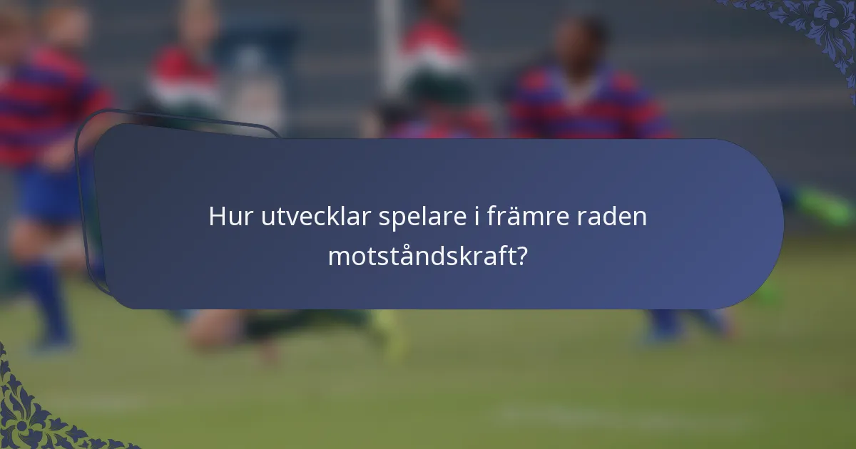 Hur utvecklar spelare i främre raden motståndskraft?
