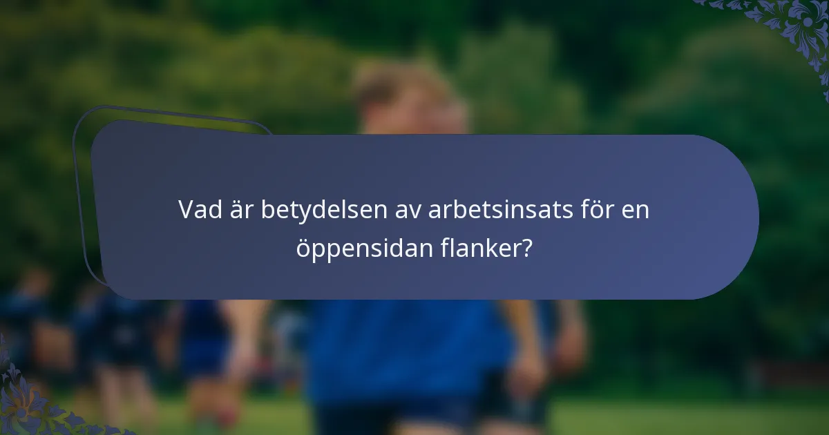 Vad är betydelsen av arbetsinsats för en öppensidan flanker?
