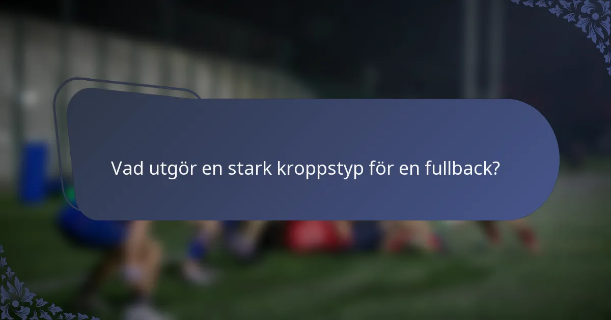 Vad utgör en stark kroppstyp för en fullback?