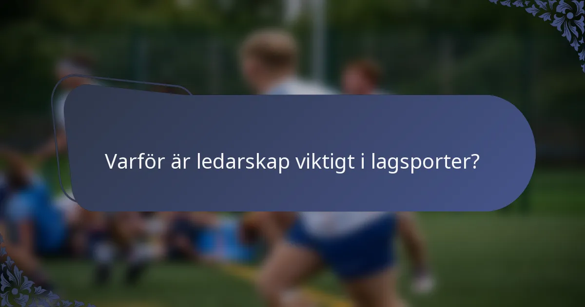 Varför är ledarskap viktigt i lagsporter?