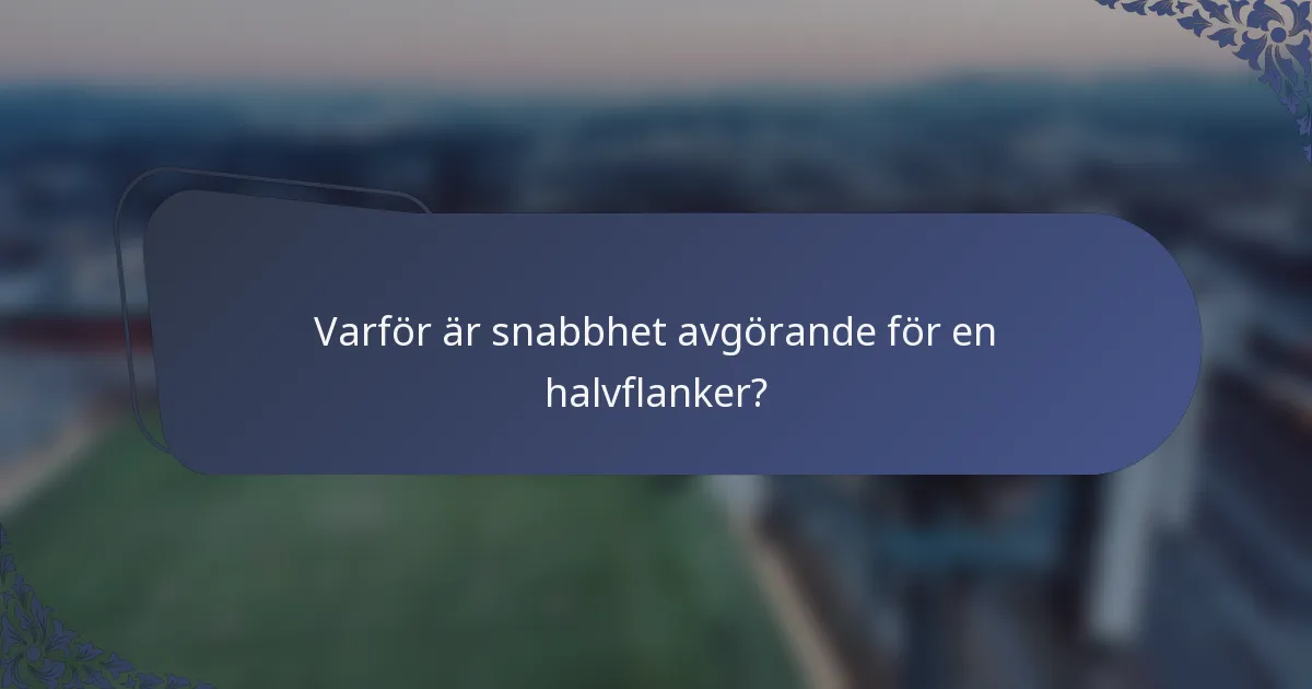 Varför är snabbhet avgörande för en halvflanker?