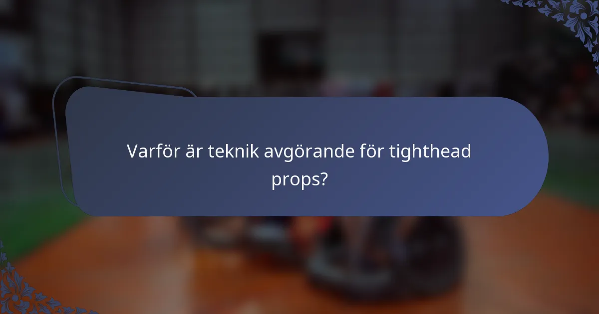 Varför är teknik avgörande för tighthead props?