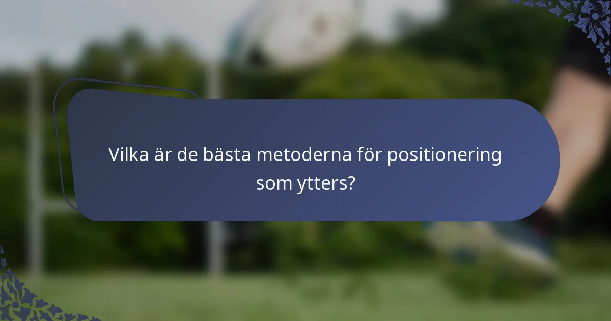Vilka är de bästa metoderna för positionering som ytters?