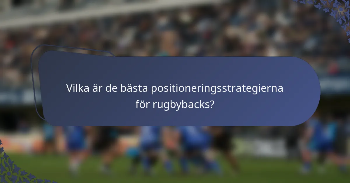 Vilka är de bästa positioneringsstrategierna för rugbybacks?
