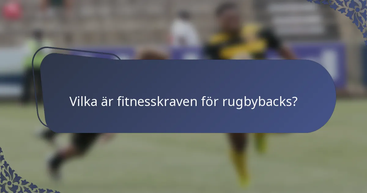 Vilka är fitnesskraven för rugbybacks?