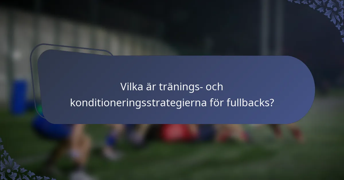 Vilka är tränings- och konditioneringsstrategierna för fullbacks?
