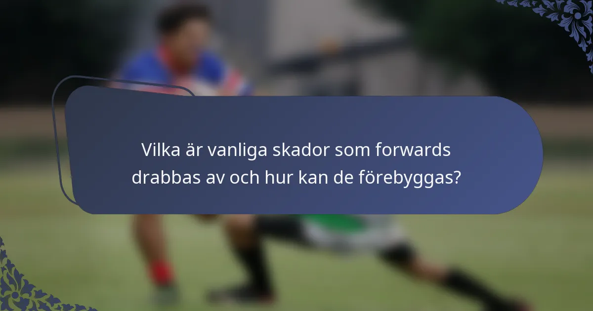 Vilka är vanliga skador som forwards drabbas av och hur kan de förebyggas?