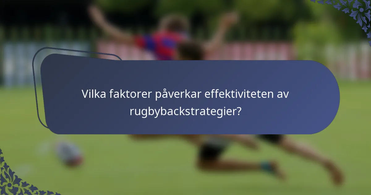 Vilka faktorer påverkar effektiviteten av rugbybackstrategier?