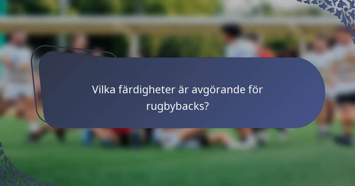 Vilka färdigheter är avgörande för rugbybacks?