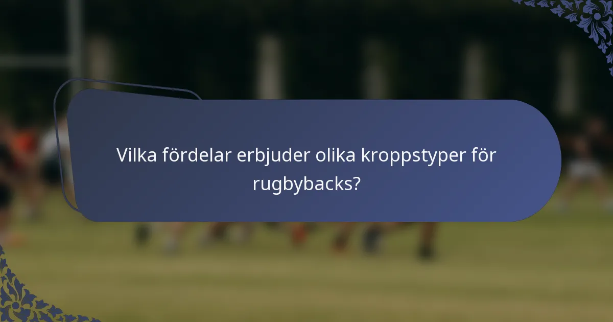 Vilka fördelar erbjuder olika kroppstyper för rugbybacks?