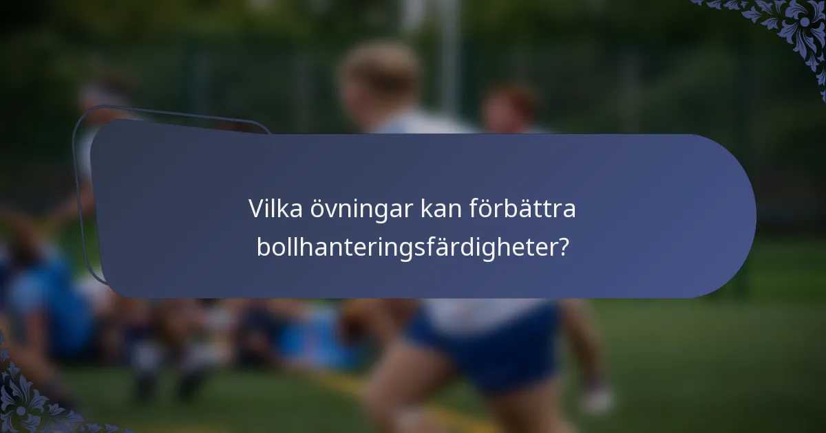 Vilka övningar kan förbättra bollhanteringsfärdigheter?
