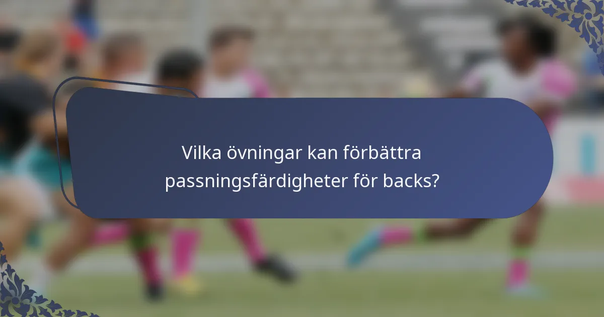 Vilka övningar kan förbättra passningsfärdigheter för backs?