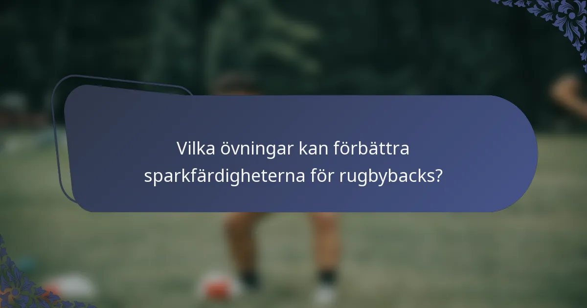 Vilka övningar kan förbättra sparkfärdigheterna för rugbybacks?
