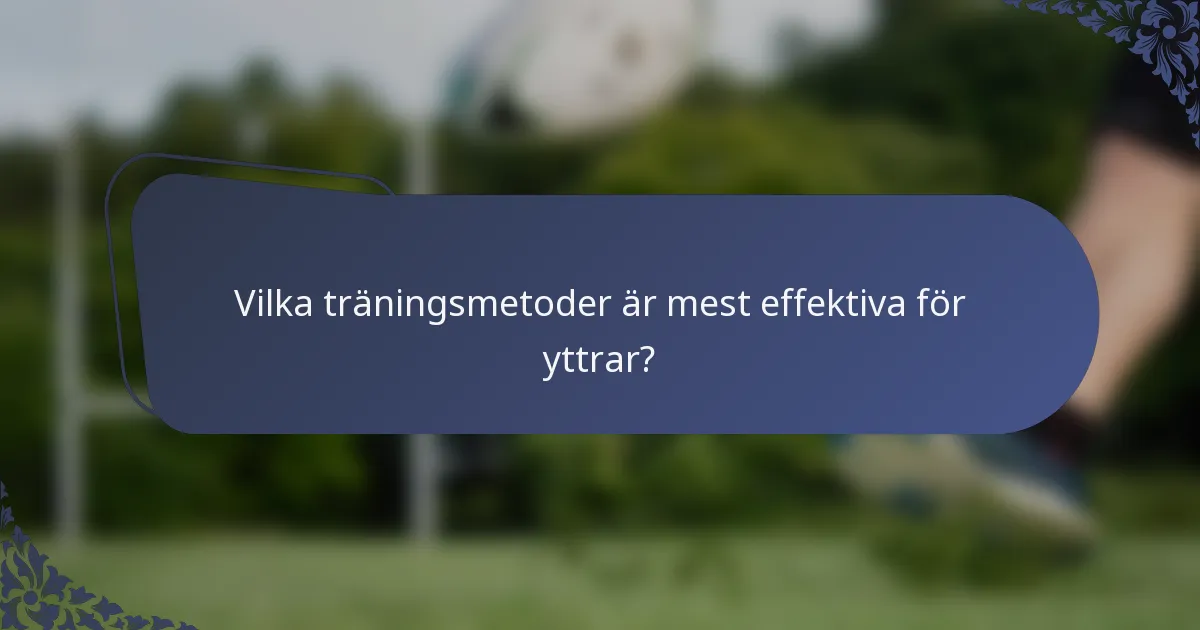 Vilka träningsmetoder är mest effektiva för yttrar?
