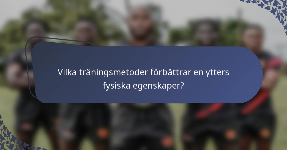 Vilka träningsmetoder förbättrar en ytters fysiska egenskaper?
